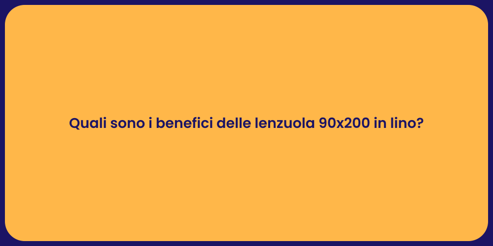 Quali sono i benefici delle lenzuola 90x200 in lino?