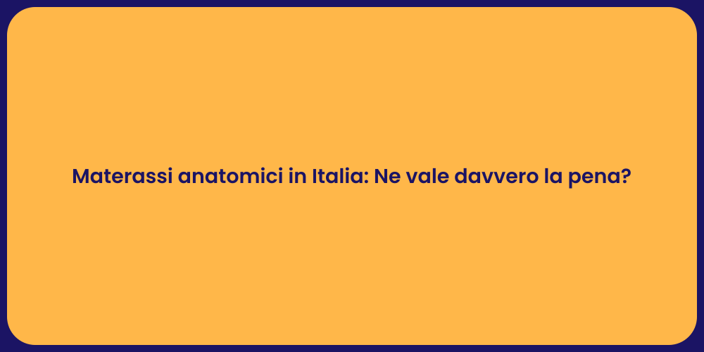 Materassi anatomici in Italia: Ne vale davvero la pena?
