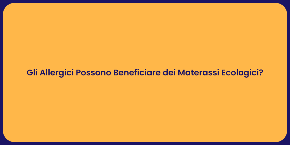 Gli Allergici Possono Beneficiare dei Materassi Ecologici?