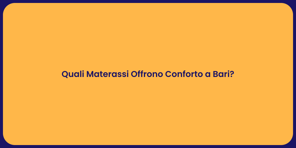 Quali Materassi Offrono Conforto a Bari?