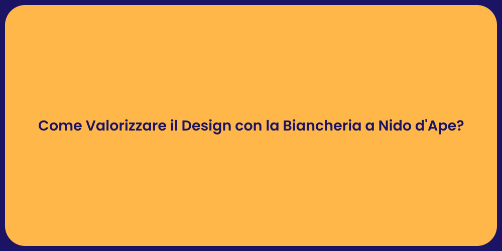 Come Valorizzare il Design con la Biancheria a Nido d'Ape?