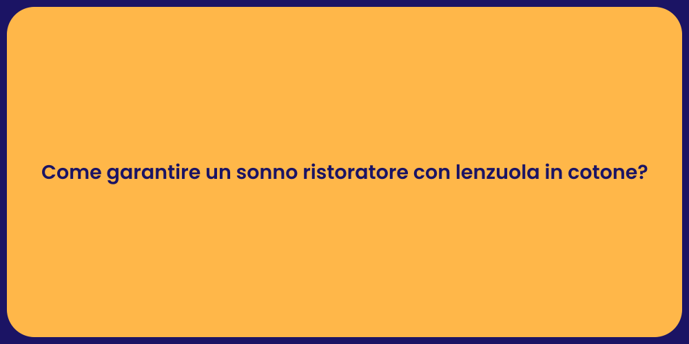 Come garantire un sonno ristoratore con lenzuola in cotone?