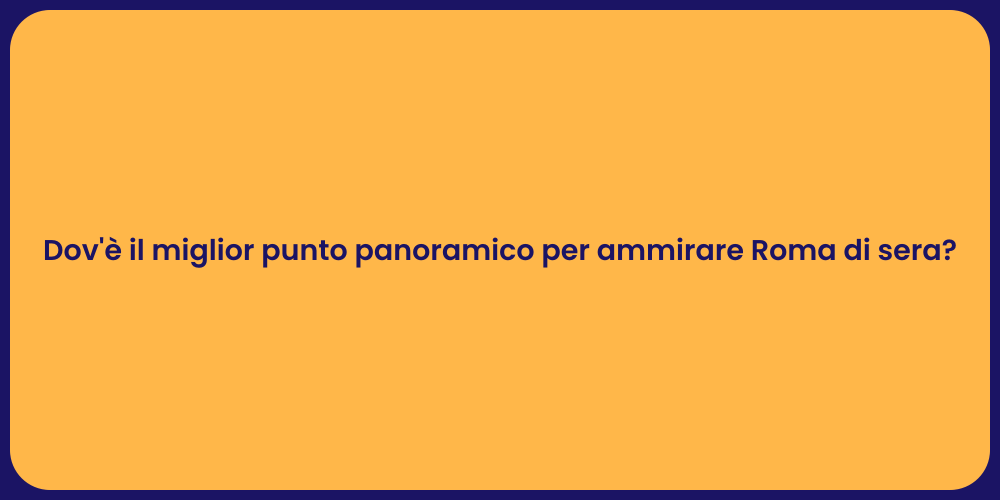 Dov'è il miglior punto panoramico per ammirare Roma di sera?