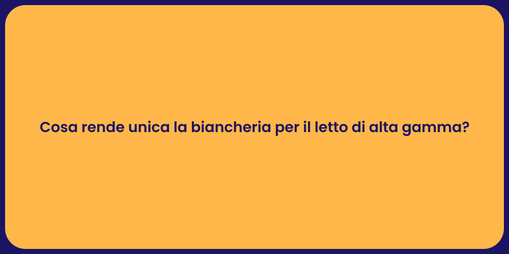 Cosa rende unica la biancheria per il letto di alta gamma?