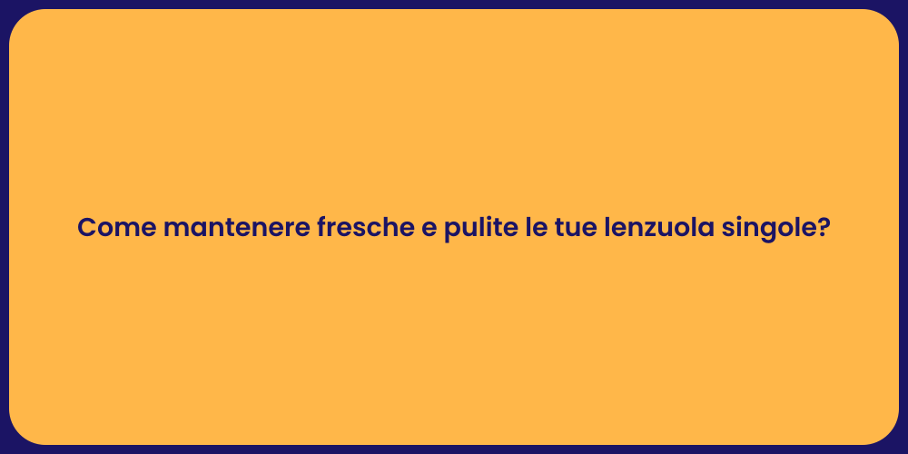 Come mantenere fresche e pulite le tue lenzuola singole?