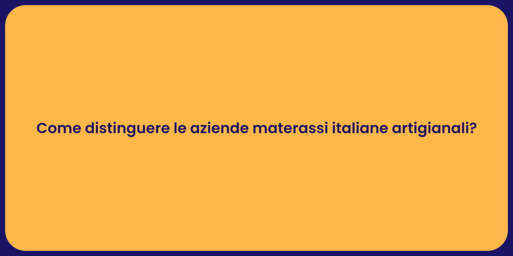 Come distinguere le aziende materassi italiane artigianali?