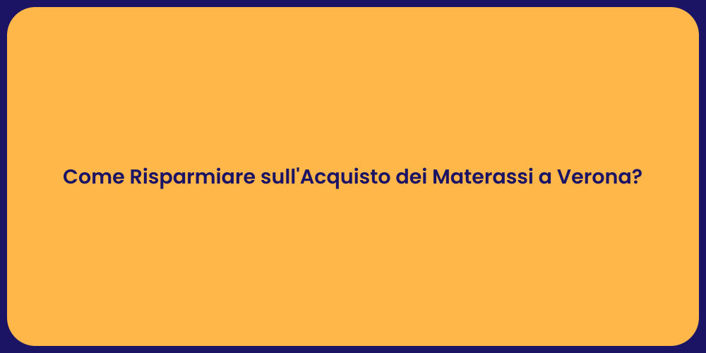 Come Risparmiare sull'Acquisto dei Materassi a Verona?