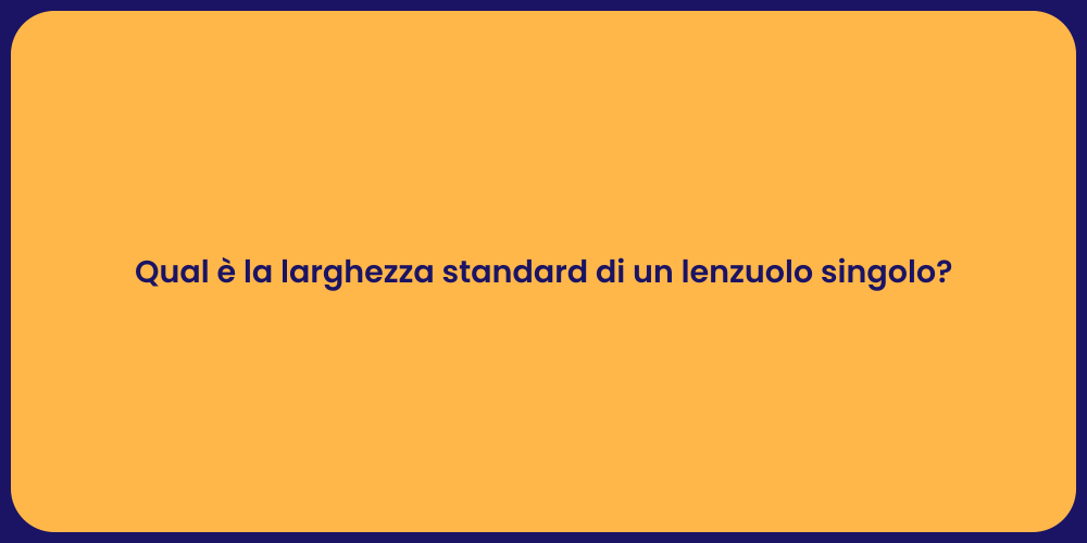 Qual è la larghezza standard di un lenzuolo singolo?