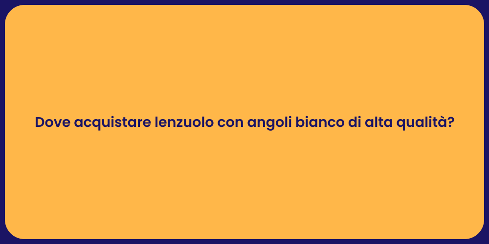 Dove acquistare lenzuolo con angoli bianco di alta qualità?