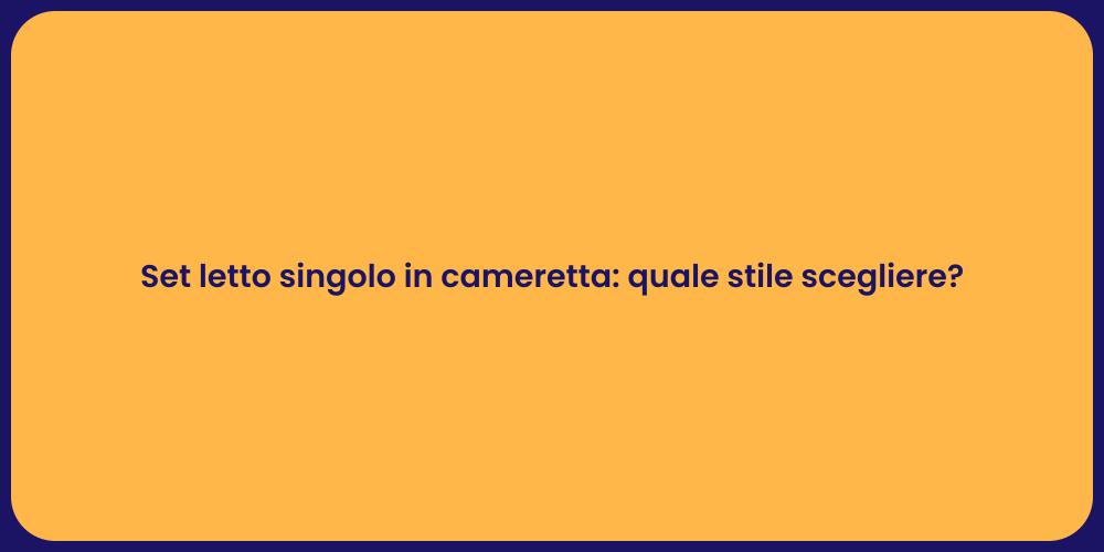 Set letto singolo in cameretta: quale stile scegliere?