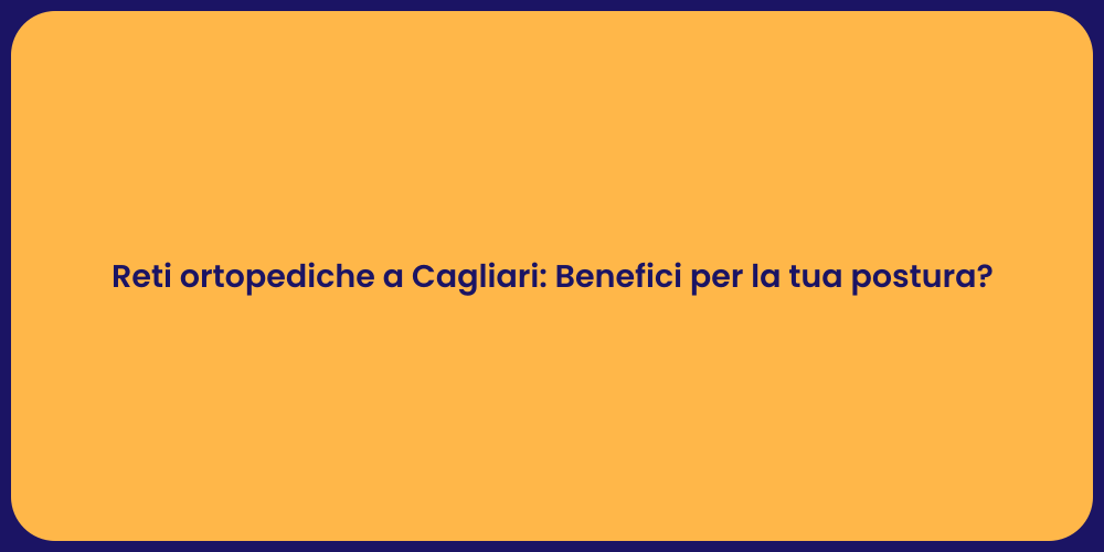 Reti ortopediche a Cagliari: Benefici per la tua postura?
