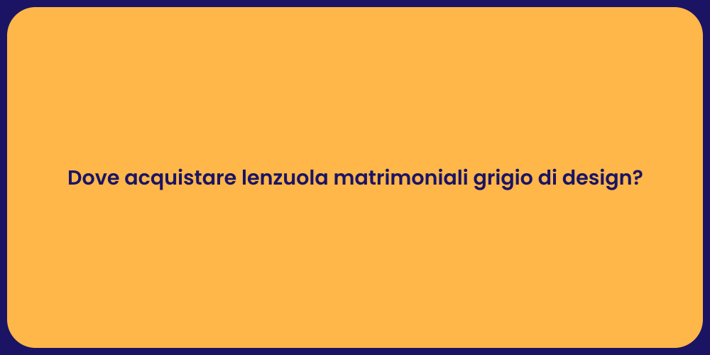 Lenzuola Matrimoniali Grigio: Dove Trovarle