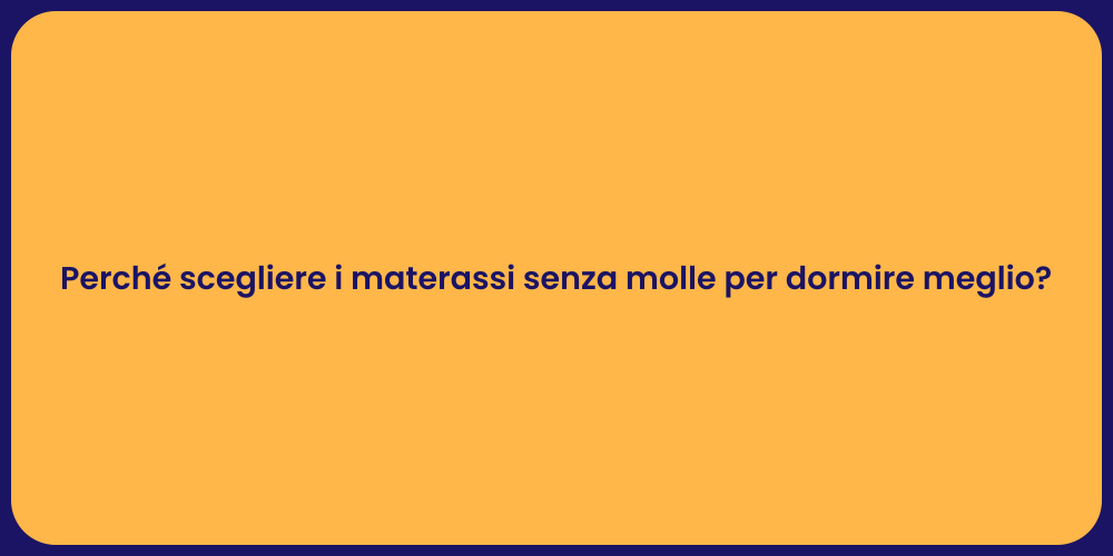 Perché scegliere i materassi senza molle per dormire meglio?