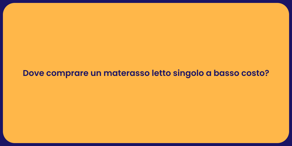 Dove comprare un materasso letto singolo a basso costo?