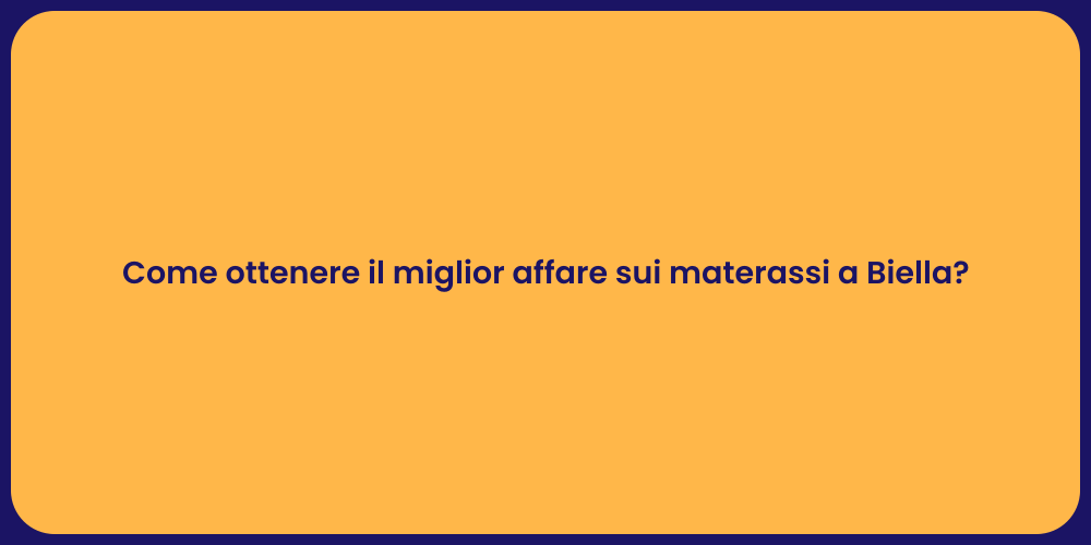 Come ottenere il miglior affare sui materassi a Biella?