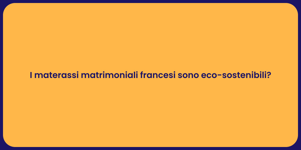 I materassi matrimoniali francesi sono eco-sostenibili?