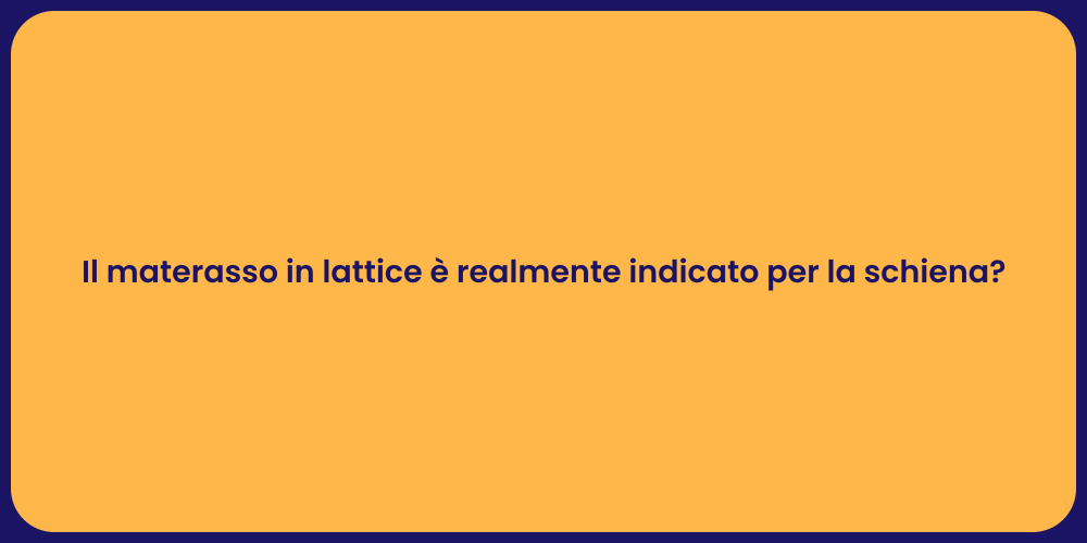 Il materasso in lattice è realmente indicato per la schiena?