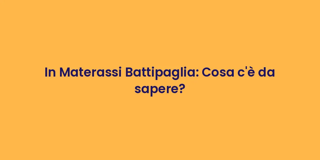 In Materassi Battipaglia: Cosa c'è da sapere?