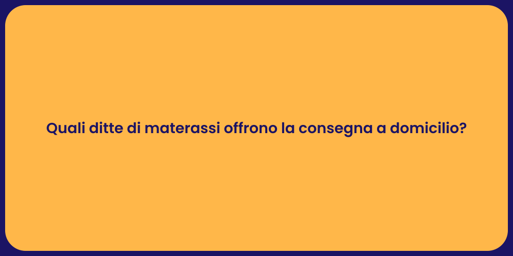 Quali ditte di materassi offrono la consegna a domicilio?