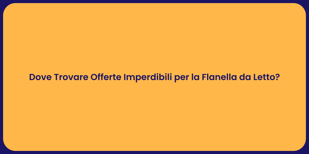 Dove Trovare Offerte Imperdibili per la Flanella da Letto?