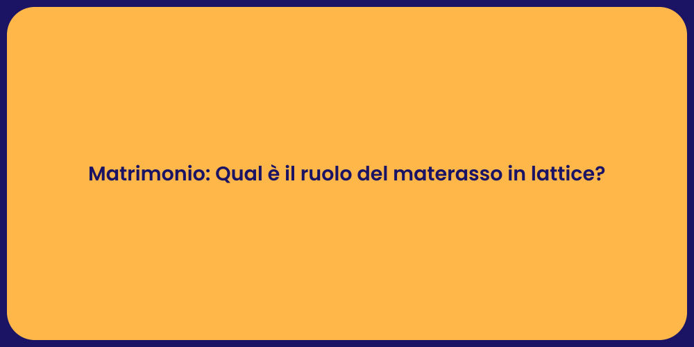Matrimonio: Qual è il ruolo del materasso in lattice?