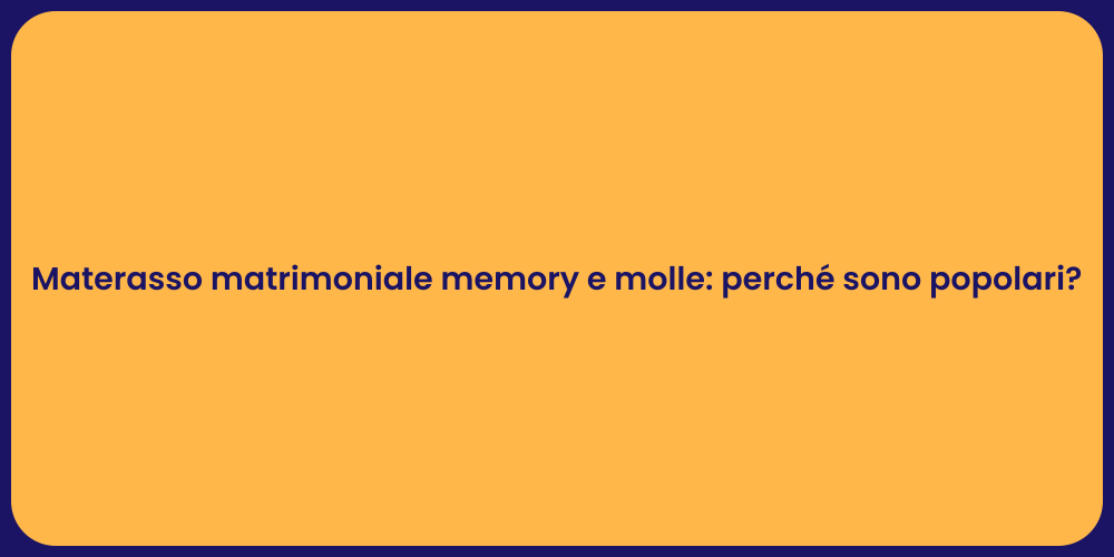 Materasso matrimoniale memory e molle: perché sono popolari?