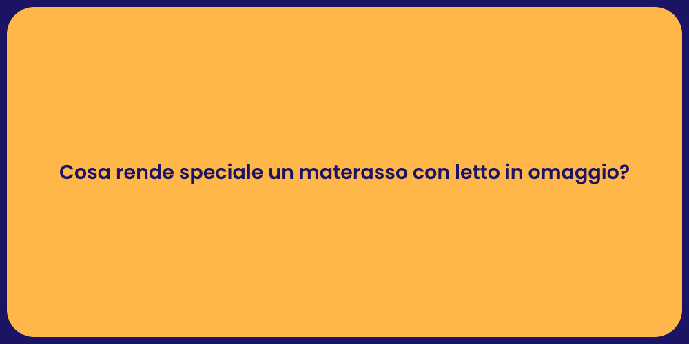 Cosa rende speciale un materasso con letto in omaggio?