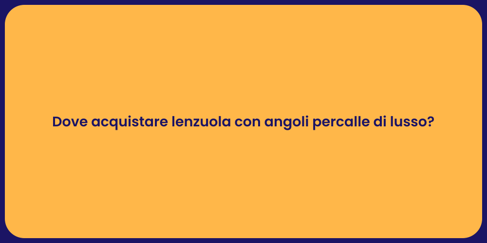 Dove acquistare lenzuola con angoli percalle di lusso?