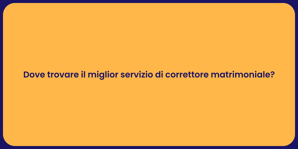 Dove trovare il miglior servizio di correttore matrimoniale?