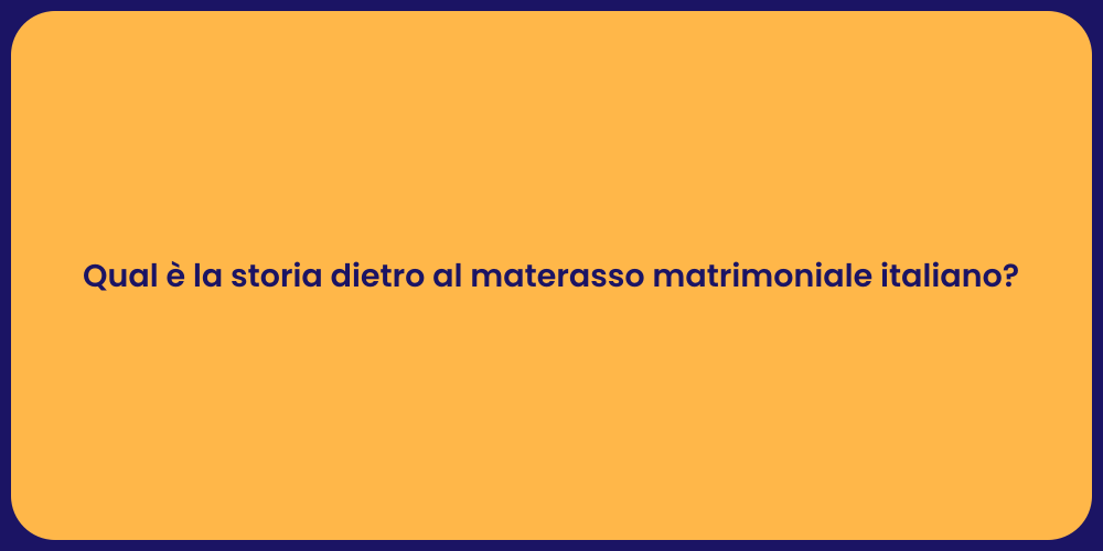Qual è la storia dietro al materasso matrimoniale italiano?