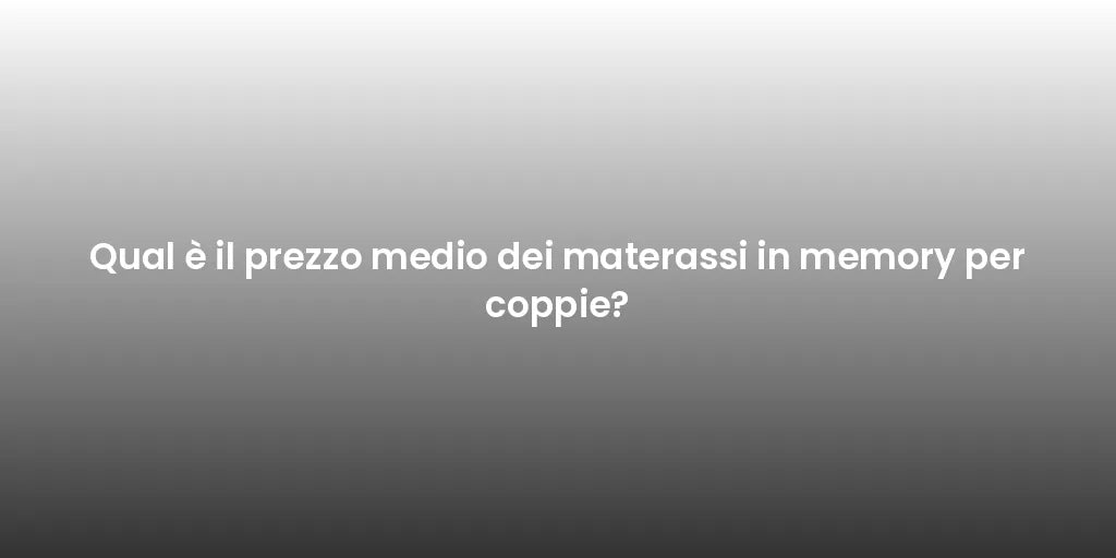 Qual è il prezzo medio dei materassi in memory per coppie?