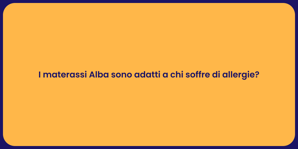 I materassi Alba sono adatti a chi soffre di allergie?