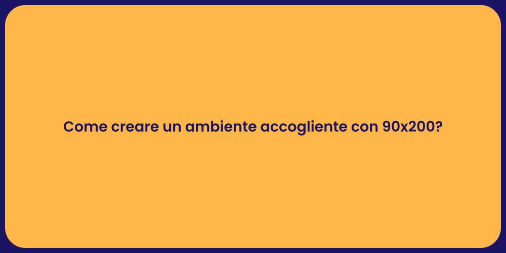 Come creare un ambiente accogliente con 90x200?