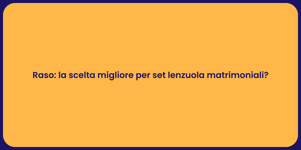 Raso: la scelta migliore per set lenzuola matrimoniali?