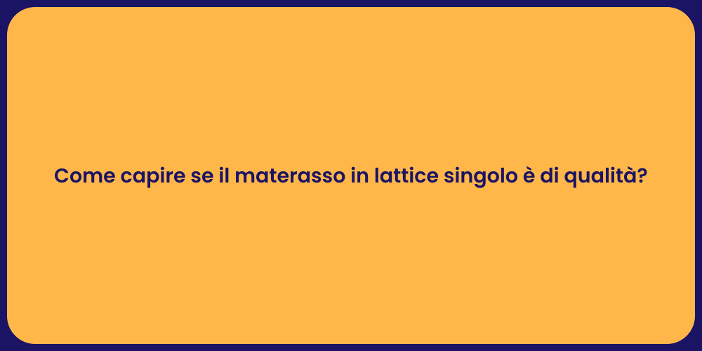 Come capire se il materasso in lattice singolo è di qualità?