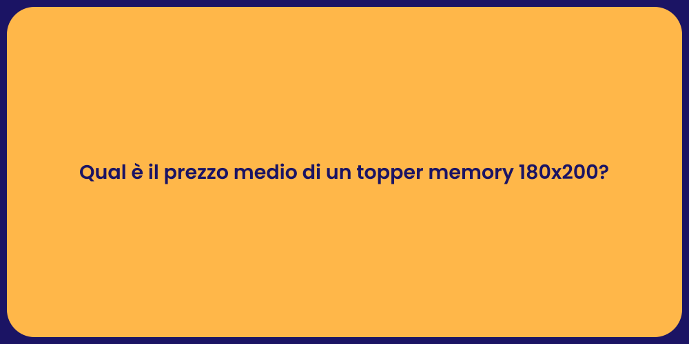 Qual è il prezzo medio di un topper memory 180x200?