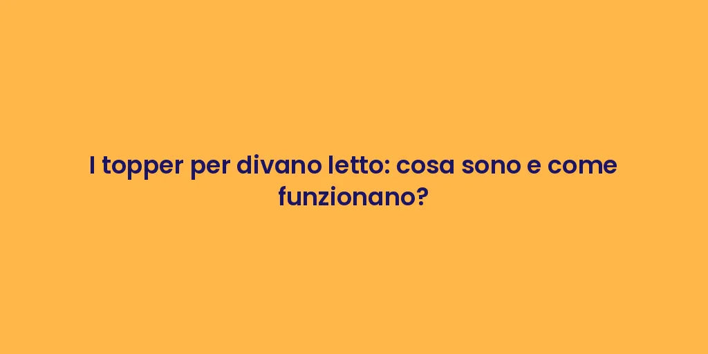 I topper per divano letto: cosa sono e come funzionano?