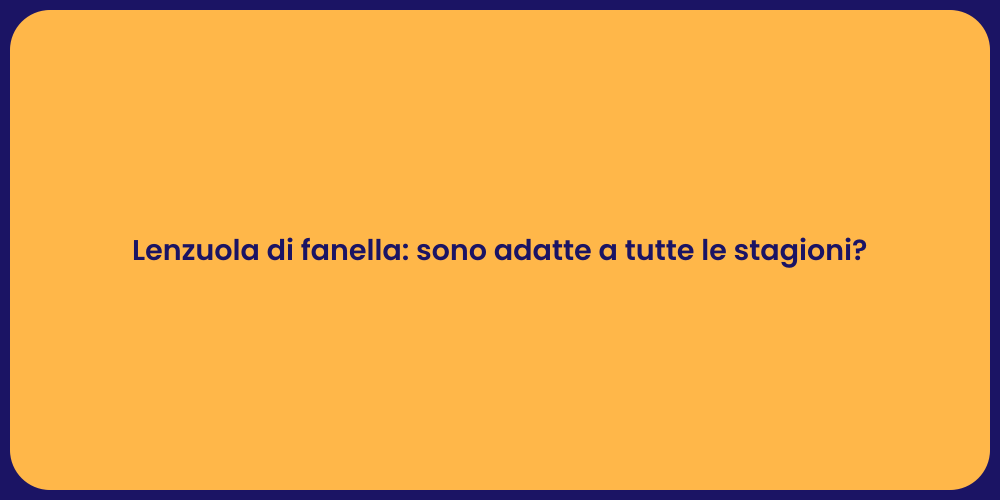 Lenzuola di fanella: sono adatte a tutte le stagioni?