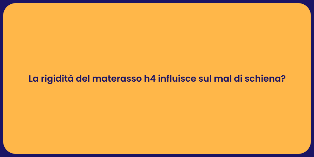 La rigidità del materasso h4 influisce sul mal di schiena?
