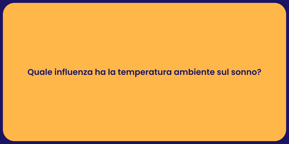 Quale influenza ha la temperatura ambiente sul sonno?