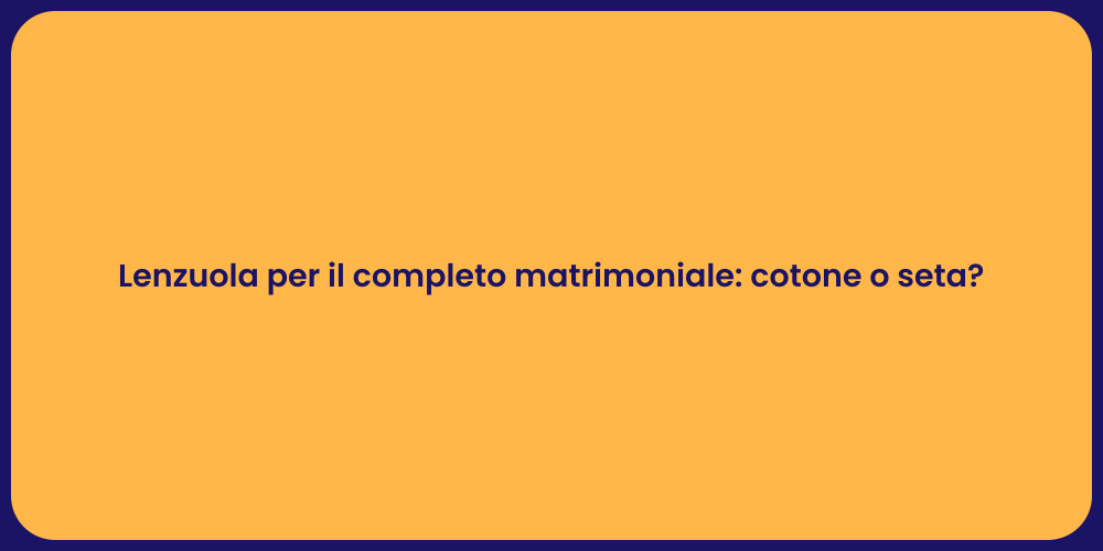 Lenzuola per il completo matrimoniale: cotone o seta?
