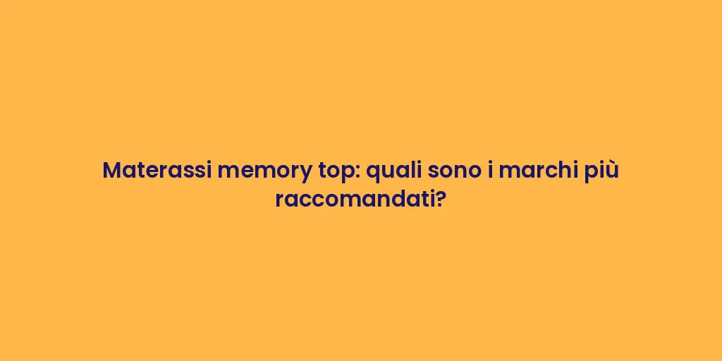Materassi memory top: quali sono i marchi più raccomandati?