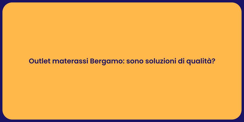 Outlet materassi Bergamo: sono soluzioni di qualità?