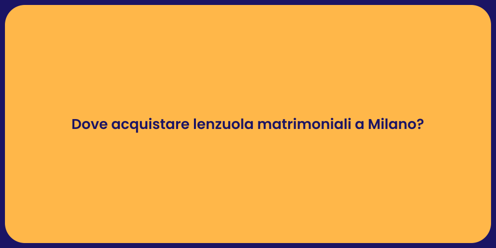 Dove acquistare lenzuola matrimoniali a Milano?