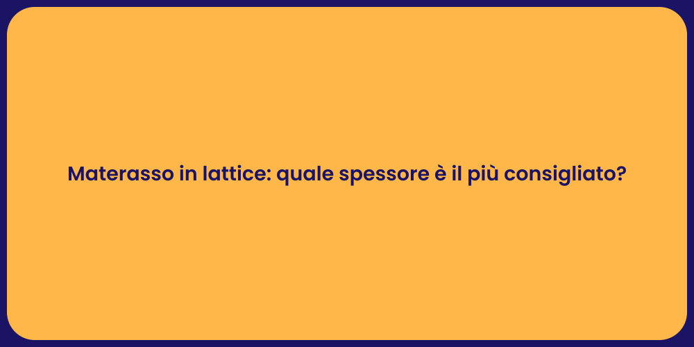 Materasso in lattice: quale spessore è il più consigliato?
