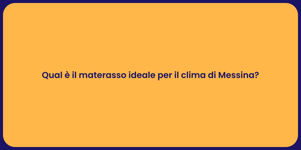 Qual è il materasso ideale per il clima di Messina?