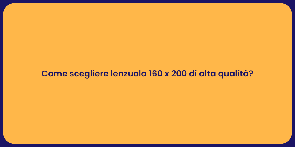 Come scegliere lenzuola 160 x 200 di alta qualità?