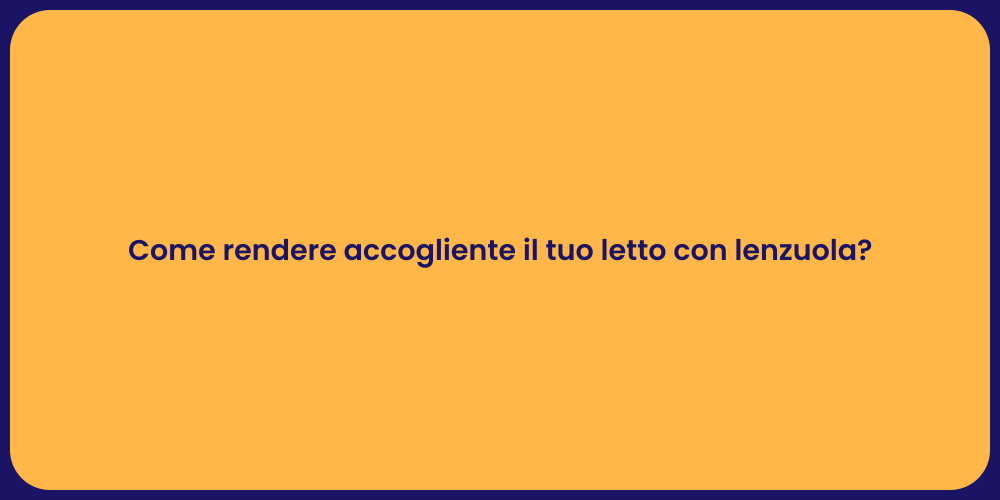 Come rendere accogliente il tuo letto con lenzuola?