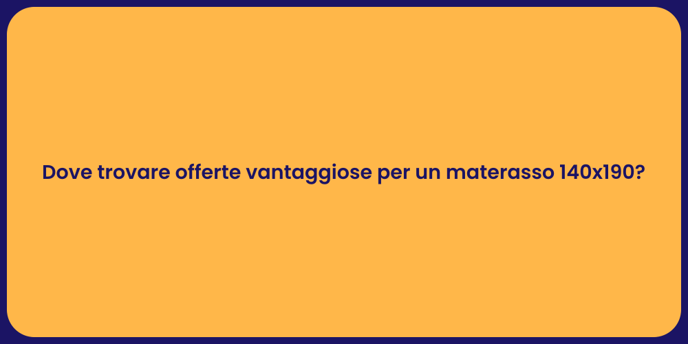 Dove trovare offerte vantaggiose per un materasso 140x190?