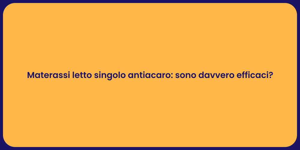 Materassi letto singolo antiacaro: sono davvero efficaci?